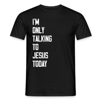 I'm Only Talking To Jesus Today - Männer T-Shirt - Schwarz - Vorne - AI Model Male 178 light (178cm)
