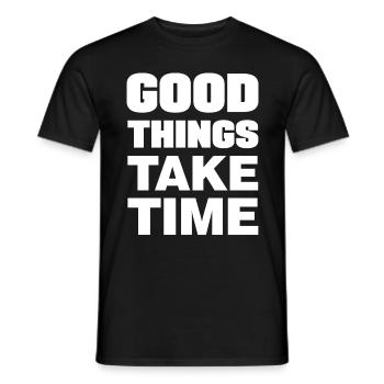 Good things take time Motivation Quotes - Men's T-Shirt - black - Front - AI Model Male 178 light (178cm)