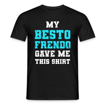 My Besto Frendo Gave Me This Shirt: Cool et drôle - T-shirt homme - noir - Devant - AI Model Male 178 light (178cm)