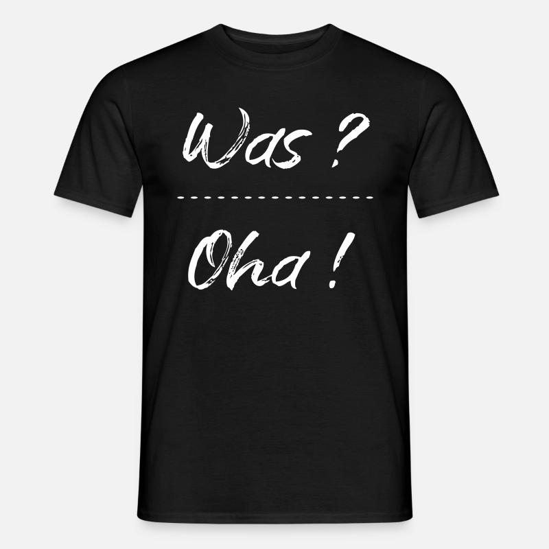 Was ? Oha ! - Männer T-Shirt - Schwarz