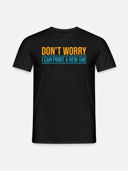 Don't worry, I can reprint it 3D printing - Men's T-Shirt - black