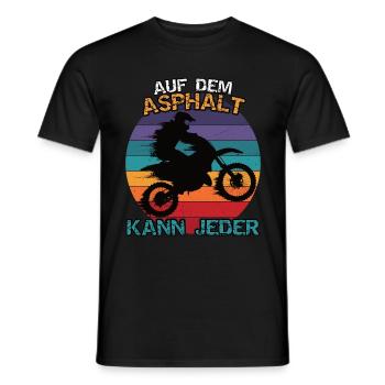 Motocross oder Enduro. Auf dem Asphalt kann jeder - Männer T-Shirt - Schwarz - Vorne - AI Model Male 178 light (178cm)