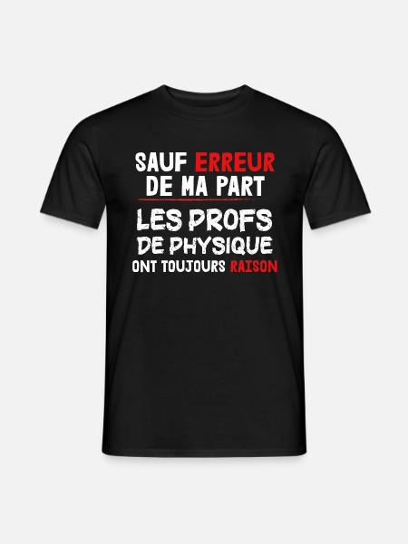 Prof - Cadeau - Physique - Toujours Raison - Drôle - T-shirt homme - noir