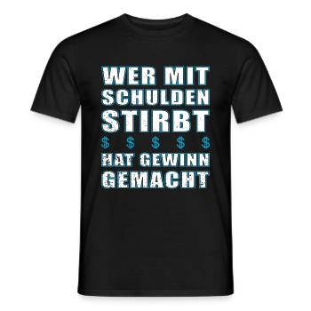 Wer mit Schulden stirbt hat Gewinn gemacht - Männer T-Shirt - Schwarz - Vorne - AI Model Male 178 light (178cm)