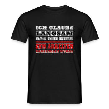 Ich glaube langsam das ich hier zu Arbeiten ... - Männer T-Shirt - Schwarz - Vorne - AI Model Male 178 light (178cm)