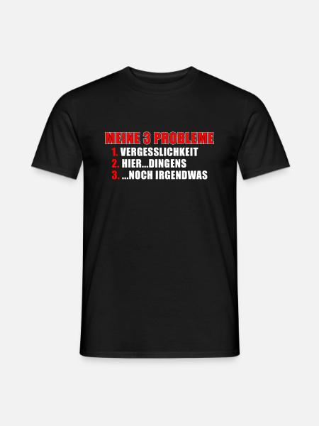 Meine 3 Probleme | Vergesslich, lustige Sprüche - Männer T-Shirt - Schwarz