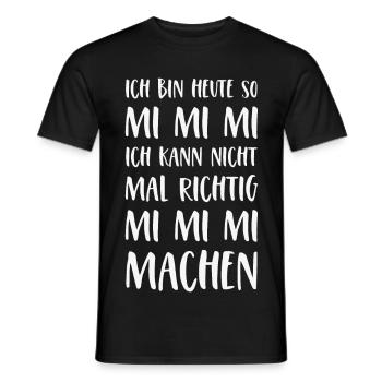 Mimimi Spruch Ich bin heute so Mi Mi Mi Sprüche - Männer T-Shirt - Schwarz - Vorne - AI Model Male 178 light (178cm)