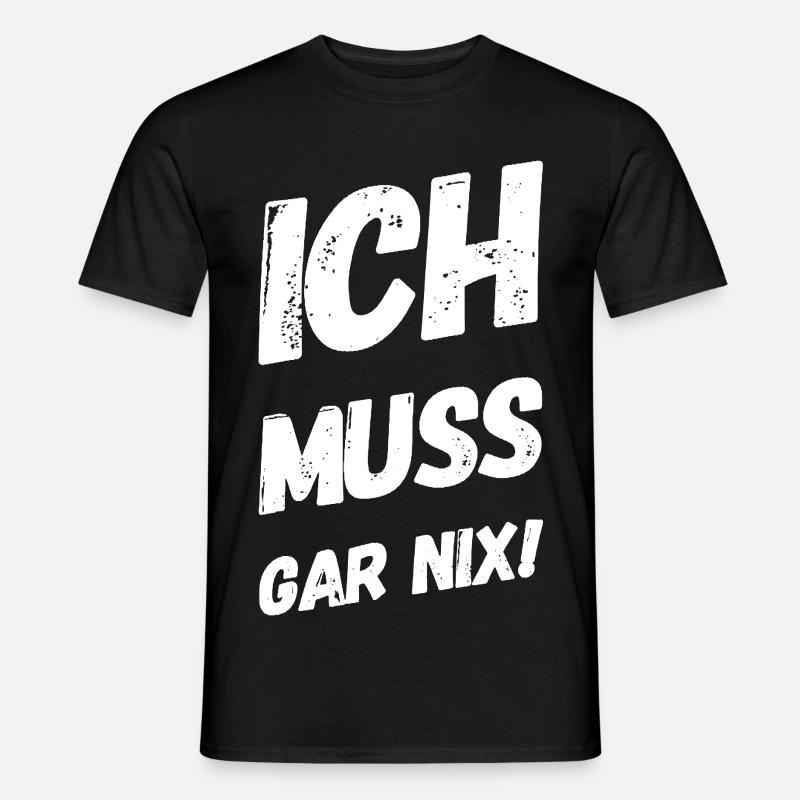 Ich muss gar nix! Fun Spruch - Männer T-Shirt - Schwarz