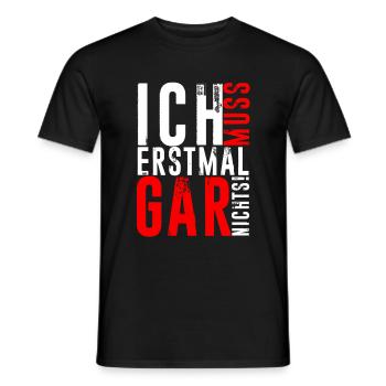 ICH MUSS ERSTMAL GAR NICHTS Geschenkidee - Männer T-Shirt - Schwarz - Vorne - AI Model Male 178 light (178cm)