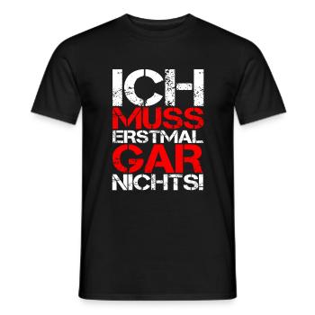 ICH MUSS ERSTMAL GAR NICHTS Geschenkidee - Männer T-Shirt - Schwarz - Vorne - AI Model Male 178 light (178cm)