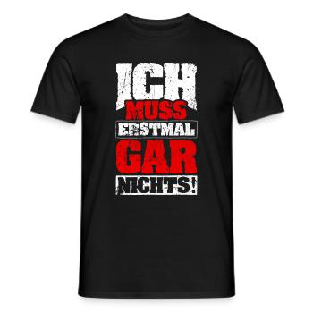 ICH MUSS ERSTMAL GAR NICHTS Geschenkidee - Männer T-Shirt - Schwarz - Vorne - AI Model Male 178 light (178cm)