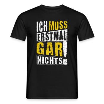 ICH MUSS ERSTMAL GAR NICHTS Geschenkidee - Männer T-Shirt - Schwarz - Vorne - AI Model Male 178 light (178cm)