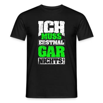 ICH MUSS ERSTMAL GAR NICHTS Geschenkidee - Männer T-Shirt - Schwarz - Vorne - AI Model Male 178 light (178cm)