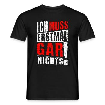 ICH MUSS ERSTMAL GAR NICHTS Geschenkidee - Männer T-Shirt - Schwarz - Vorne - AI Model Male 178 light (178cm)