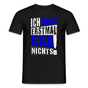 ICH MUSS ERSTMAL GAR NICHTS Geschenkidee - Männer T-Shirt - Schwarz - Vorne - AI Model Male 178 light (178cm)