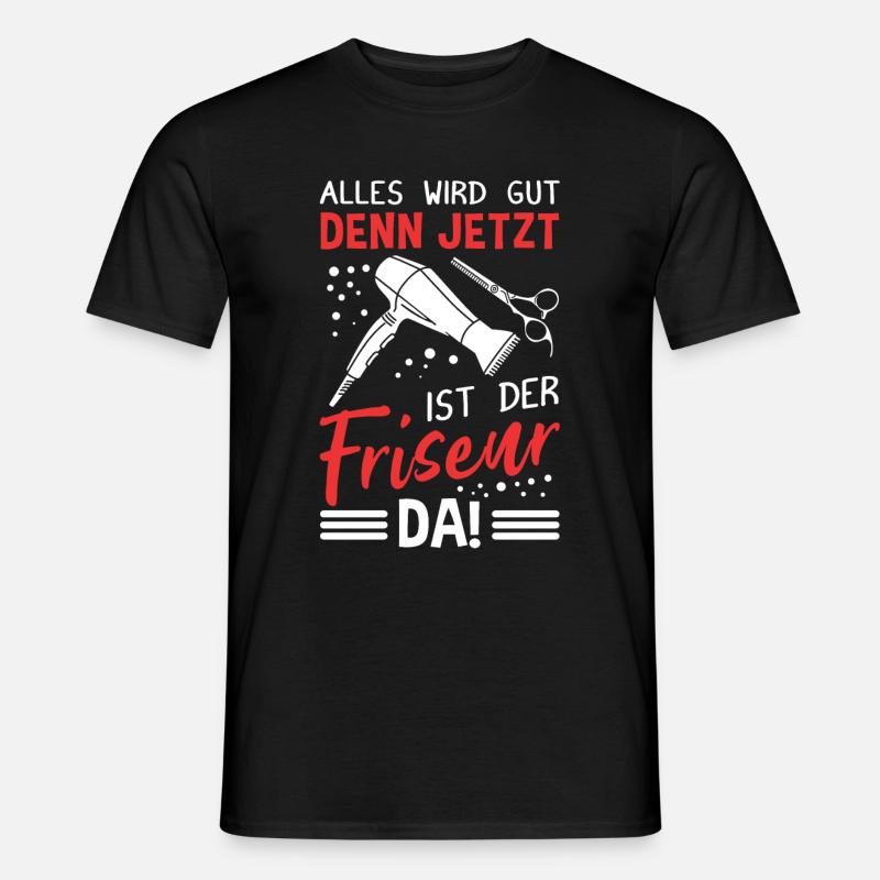 Alles wird gut, denn jetzt ist der Friseur da - Fr - Männer T-Shirt - Schwarz