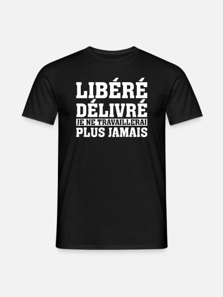 Libéré Délivré Je Ne Travaillerai Jamais - T-shirt homme - noir