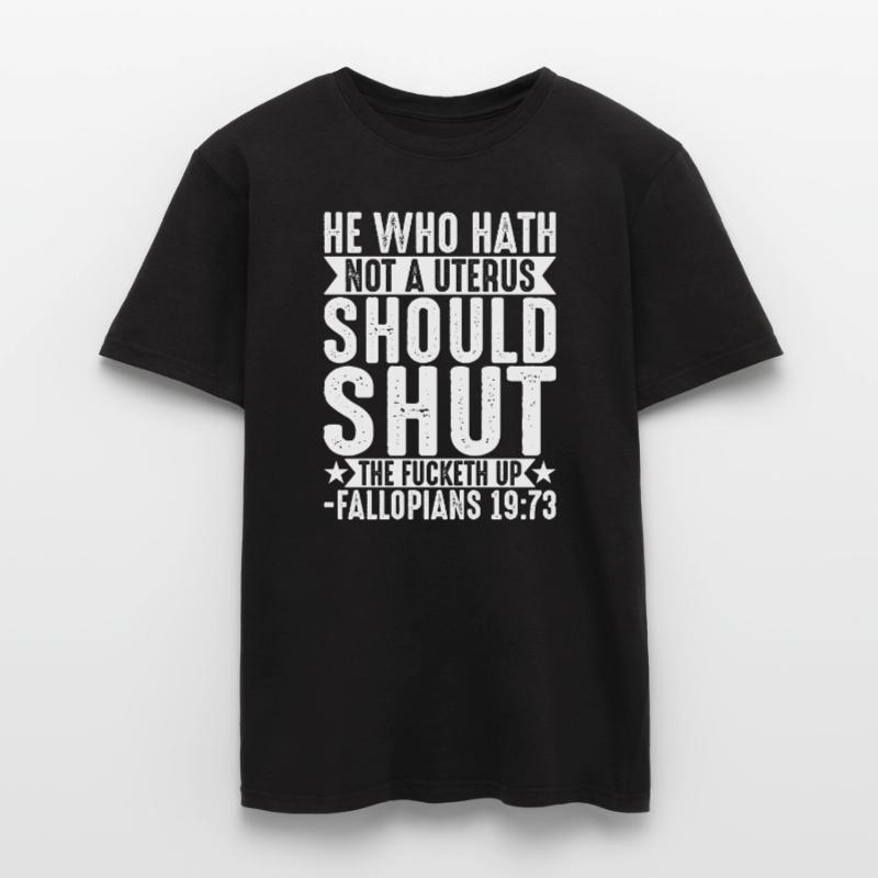 Derjenige, der keine Gebärmutter hat, sollte schweigen Männer T-Shirt