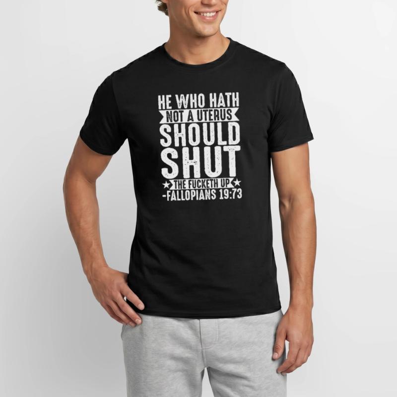 Derjenige, der keine Gebärmutter hat, sollte schweigen Männer T-Shirt