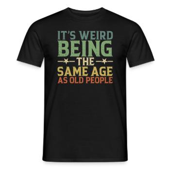 It's Weird To Be The Same Age As The Elders - Men's T-Shirt - black - Front - AI Model Male 178 light (178cm)