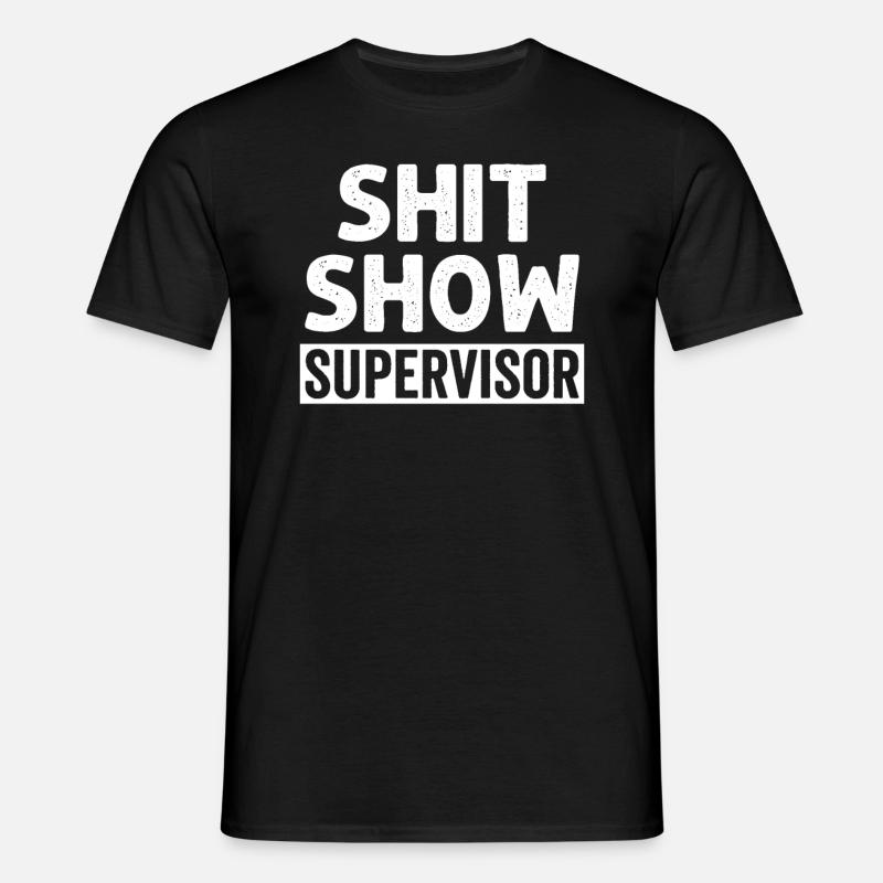 Shit Show Supervisor - Men's T-Shirt - black