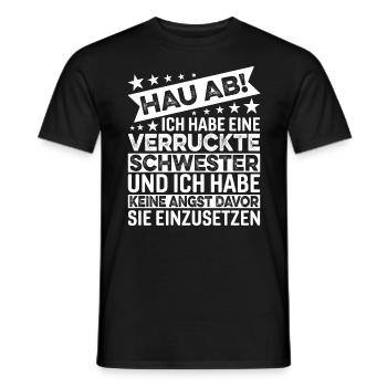 Hau Ab Ich Habe Eine Verrückte Schwester - Männer T-Shirt - Schwarz - Vorne - AI Model Male 178 light (178cm)