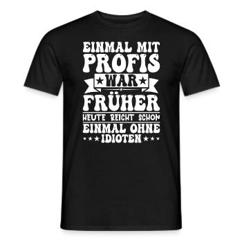 Einmal Mit Profis War Früher - Männer T-Shirt - Schwarz - Vorne - AI Model Male 178 light (178cm)