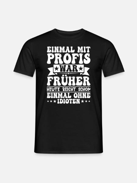 Einmal Mit Profis War Früher - Männer T-Shirt - Schwarz
