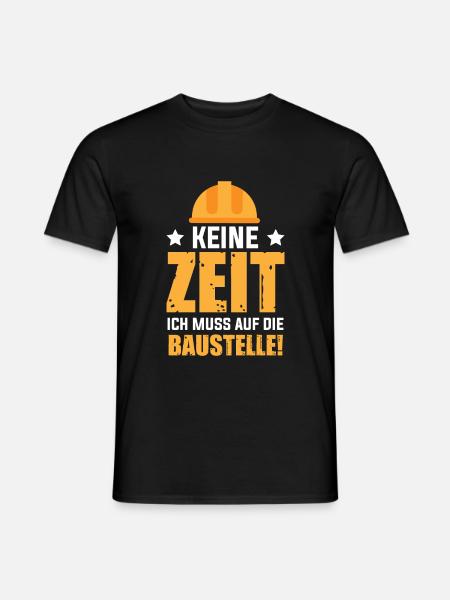 Keine Zeit Ich Muss Auf Die Baustelle Bauherr - Männer T-Shirt - Schwarz