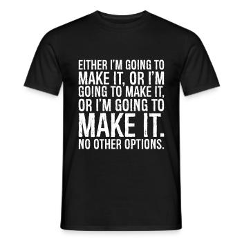 either I'm going to make it or i'm going to mak - Männer T-Shirt - Schwarz - Vorne - AI Model Male 178 light (178cm)