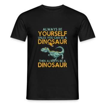 Always be yourself, unless dinosaurs - Men's T-Shirt - black - Front - AI Model Male 178 light (178cm)