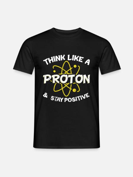 Think Like A Proton And Stay Positive Nerd Science - Männer T-Shirt - Schwarz