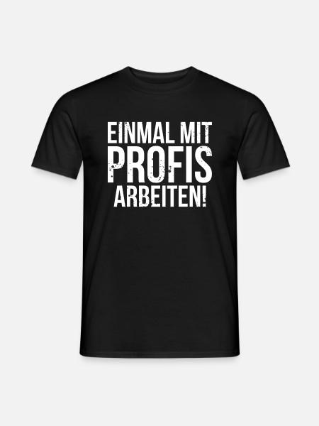 Einmal mit Profis arbeiten! - Männer T-Shirt - Schwarz
