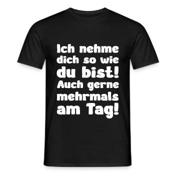 Lustige Sprüche Ich nehme dich so wie du bist - Männer T-Shirt - Schwarz - Vorne - AI Model Male 178 light (178cm)