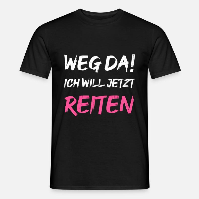 Weg da! ich will jetzt reiten - Männer T-Shirt - Schwarz