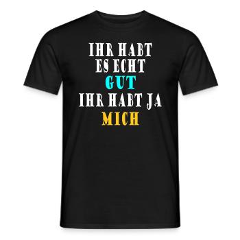 Ihr habt es echt gut Design - Männer T-Shirt - Schwarz - Vorne - AI Model Male 178 light (178cm)