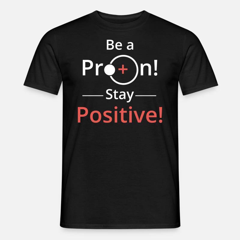 Sei positiv wie ein Proton - Männer T-Shirt - Schwarz