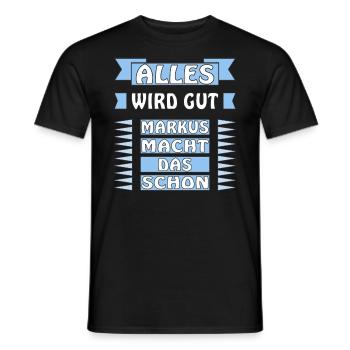 ALLES WIRD GUT MARKUS MACHT DAS SCHON - Männer T-Shirt - Schwarz - Vorne - AI Model Male 178 light (178cm)