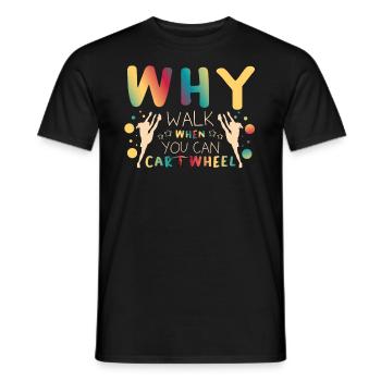 Gymnastik Sport Why Walk When You Can Cartwheel - Männer T-Shirt - Schwarz - Vorne - AI Model Male 178 light (178cm)