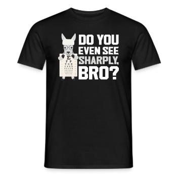 Do you even see sharply Bro Optiker Augenoptiker - Männer T-Shirt - Schwarz - Vorne - AI Model Male 178 light (178cm)