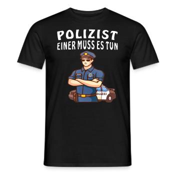 POLIZIST EINER MUSS ES TUN - Männer T-Shirt - Schwarz - Vorne - AI Model Male 178 light (178cm)