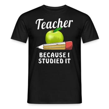 TEACHER BECAUSE I STUDIED IT - Men's T-Shirt - black - Front - AI Model Male 178 light (178cm)