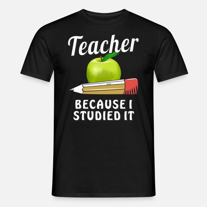 TEACHER BECAUSE I STUDIED IT - Männer T-Shirt - Schwarz