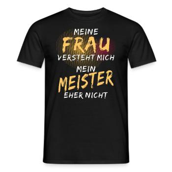 MEINE FRAU VERSTEHT MICH MEIN MEISTER NICHT - Männer T-Shirt - Schwarz - Vorne - AI Model Male 178 light (178cm)