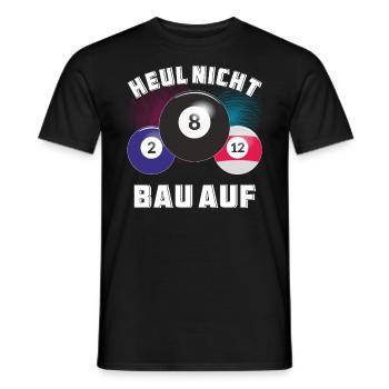 BILLARD HEUL NICHT BAU AUF - Männer T-Shirt - Schwarz - Vorne - AI Model Male 178 light (178cm)