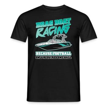 Drag Boat Racing Weil Fußball Nur 1 Ball Braucht - Männer T-Shirt - Schwarz - Vorne - AI Model Male 178 light (178cm)