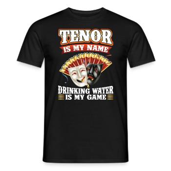 Tenor Is My Name Drinking Water Is My Game - Opera - Männer T-Shirt - Schwarz - Vorne - AI Model Male 178 light (178cm)