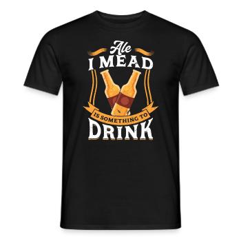 Ale I Mead Is Something To Drink - Ren Faire - Männer T-Shirt - Schwarz - Vorne - AI Model Male 178 light (178cm)