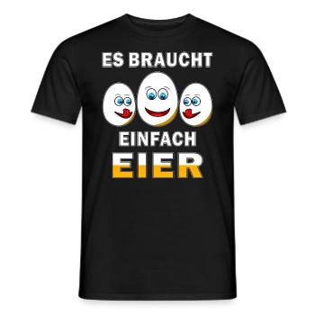 ES BRAUCHT EINFACH EIER - Männer T-Shirt - Schwarz - Vorne - AI Model Male 178 light (178cm)