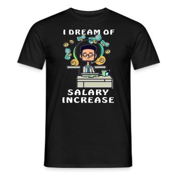 MAN I DREAM OF SALARY INCREASE - Men's T-Shirt - black - Front - AI Model Male 178 light (178cm)
